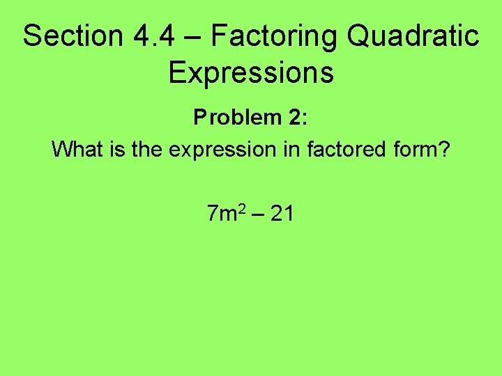 Section 4. 4 – Factoring Quadratic Expressions Problem 2: What is the expression in