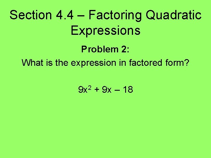 Section 4. 4 – Factoring Quadratic Expressions Problem 2: What is the expression in
