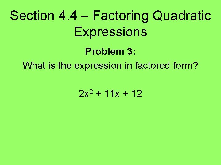 Section 4. 4 – Factoring Quadratic Expressions Problem 3: What is the expression in