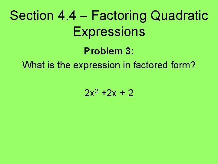 Section 4. 4 – Factoring Quadratic Expressions Problem 3: What is the expression in