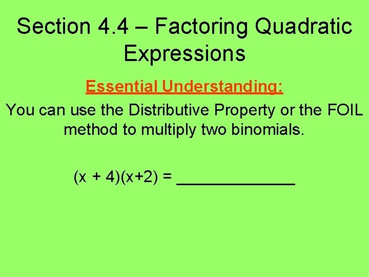 Section 4. 4 – Factoring Quadratic Expressions Essential Understanding: You can use the Distributive