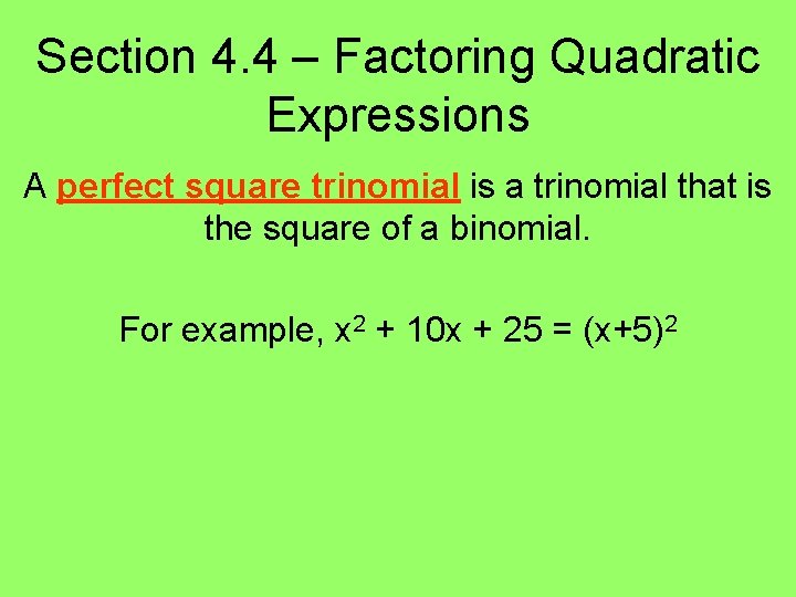 Section 4. 4 – Factoring Quadratic Expressions A perfect square trinomial is a trinomial