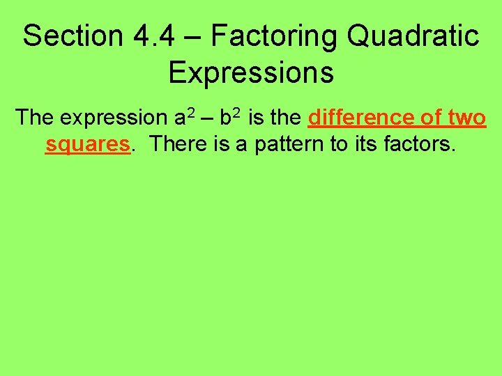 Section 4. 4 – Factoring Quadratic Expressions The expression a 2 – b 2