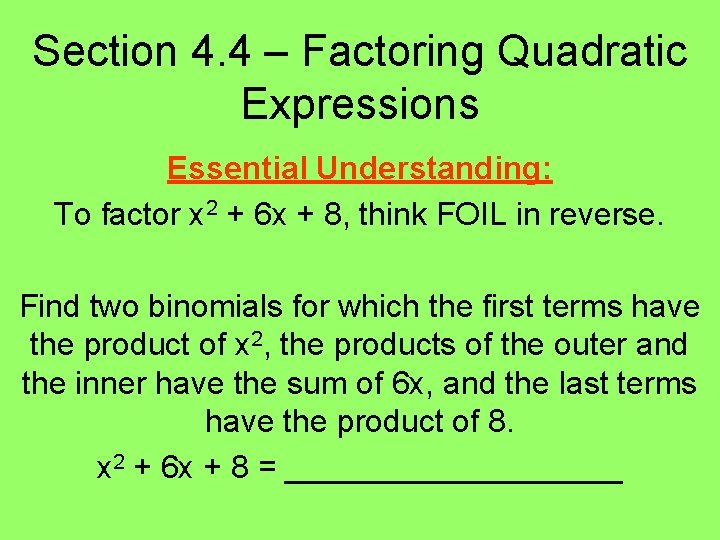 Section 4. 4 – Factoring Quadratic Expressions Essential Understanding: To factor x 2 +
