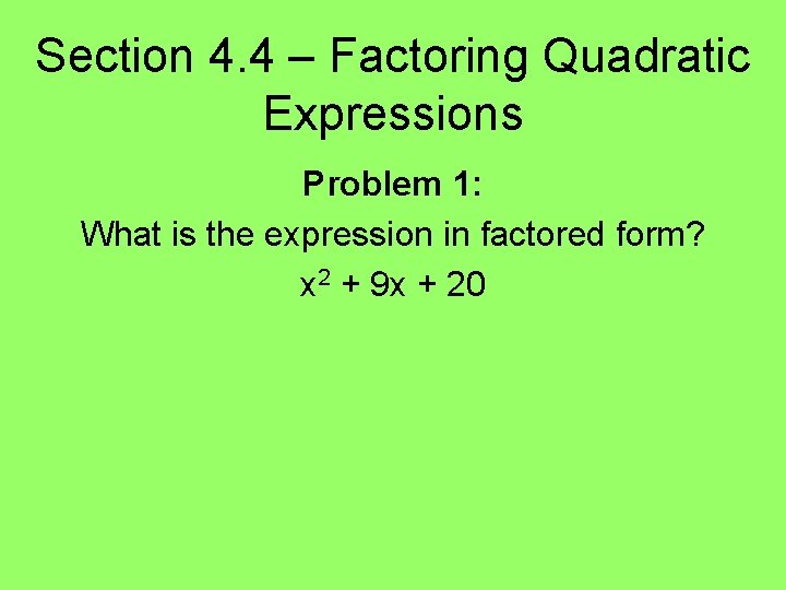 Section 4. 4 – Factoring Quadratic Expressions Problem 1: What is the expression in