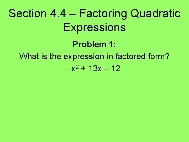 Section 4. 4 – Factoring Quadratic Expressions Problem 1: What is the expression in