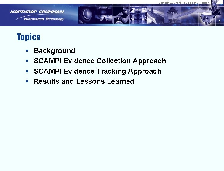 Copyright 2003 Northrop Grumman Corporation 1 Topics § § Background SCAMPI Evidence Collection Approach