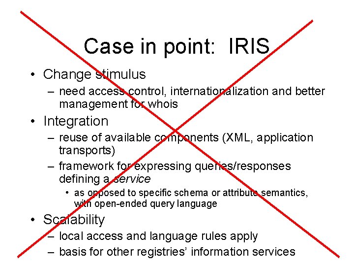 Case in point: IRIS • Change stimulus – need access control, internationalization and better