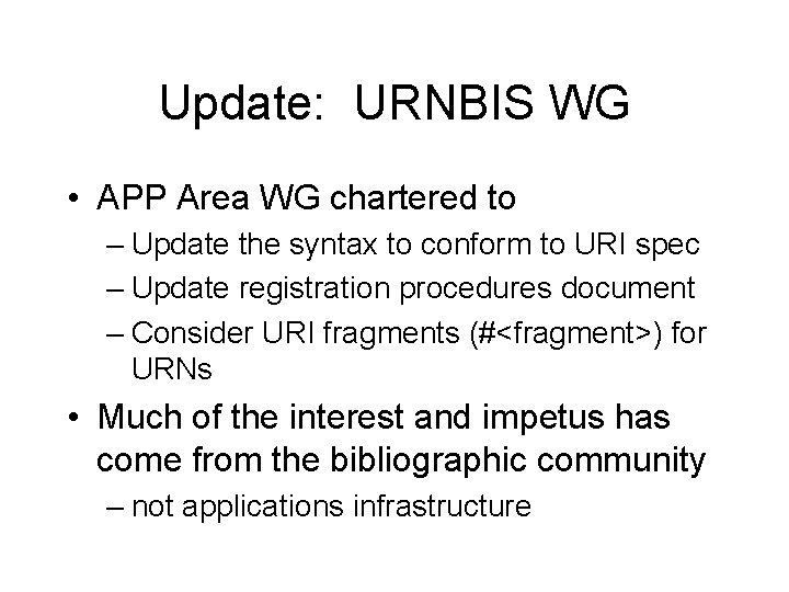 Update: URNBIS WG • APP Area WG chartered to – Update the syntax to