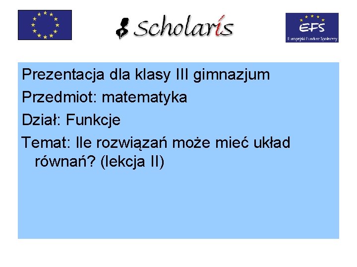 Prezentacja dla klasy III gimnazjum Przedmiot: matematyka Dział: Funkcje Temat: Ile rozwiązań może mieć