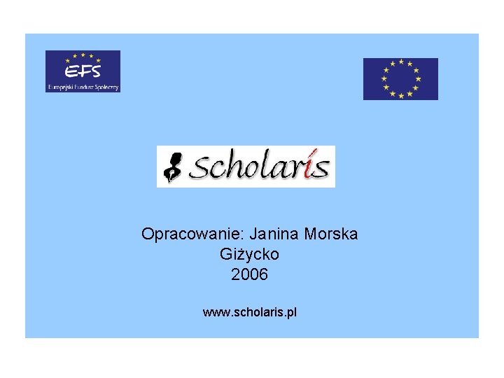 Opracowanie: Janina Morska Giżycko 2006 www. scholaris. pl 