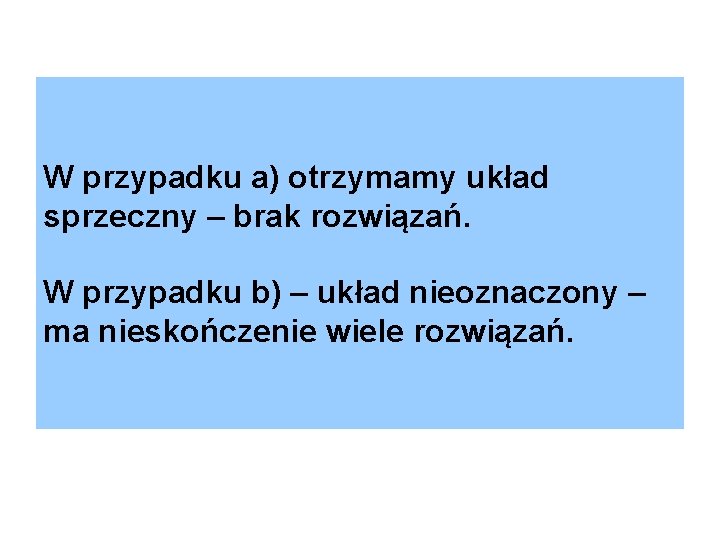 W przypadku a) otrzymamy układ sprzeczny – brak rozwiązań. W przypadku b) – układ