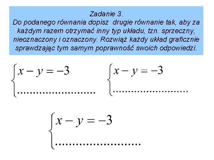 Zadanie 3. Do podanego równania dopisz drugie równanie tak, aby za każdym razem otrzymać