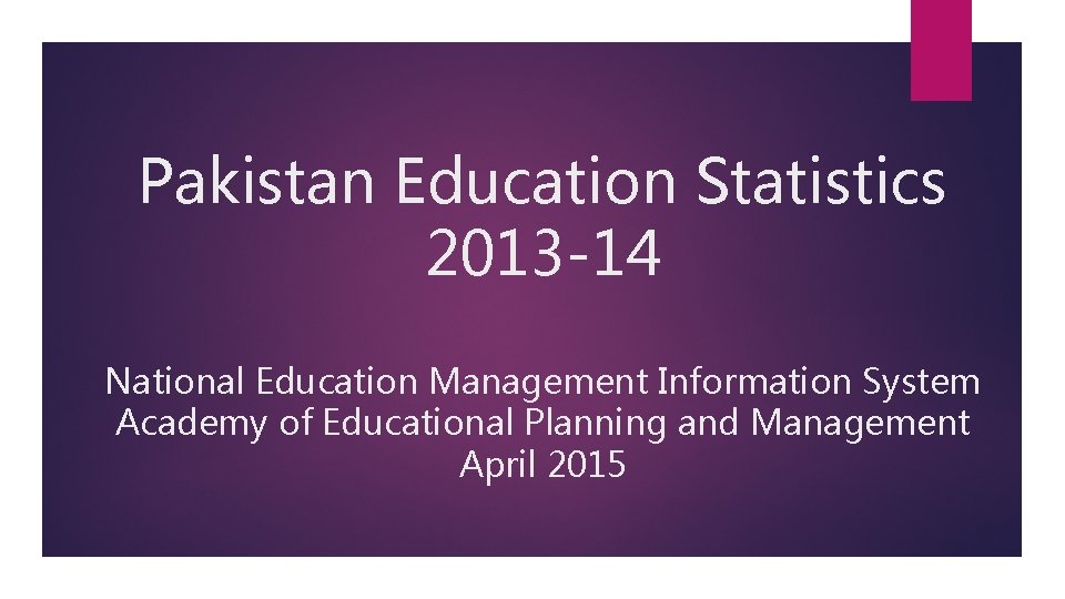 Pakistan Education Statistics 2013 -14 National Education Management Information System Academy of Educational Planning