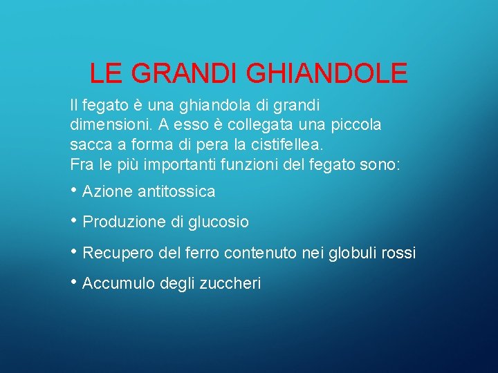 LE GRANDI GHIANDOLE Il fegato è una ghiandola di grandi dimensioni. A esso è