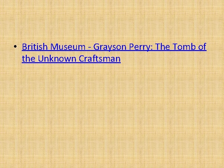  • British Museum - Grayson Perry: The Tomb of the Unknown Craftsman 