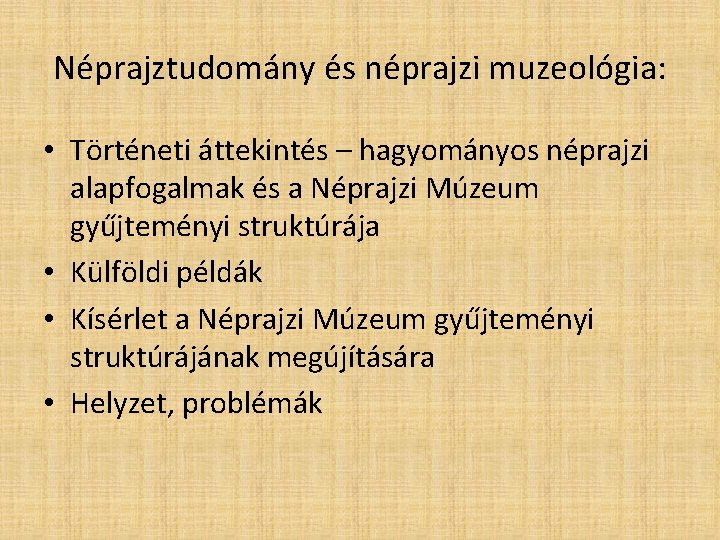 Néprajztudomány és néprajzi muzeológia: • Történeti áttekintés – hagyományos néprajzi alapfogalmak és a Néprajzi
