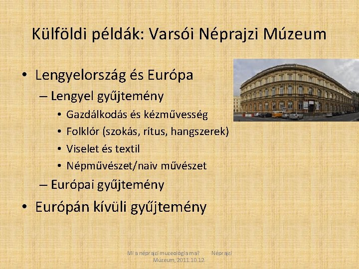 Külföldi példák: Varsói Néprajzi Múzeum • Lengyelország és Európa – Lengyel gyűjtemény • •