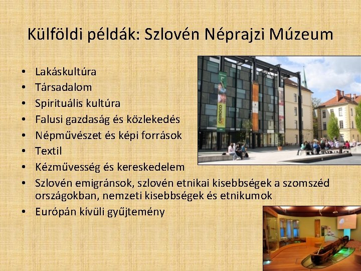 Külföldi példák: Szlovén Néprajzi Múzeum Lakáskultúra Társadalom Spirituális kultúra Falusi gazdaság és közlekedés Népművészet