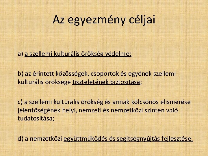 Az egyezmény céljai a) a szellemi kulturális örökség védelme; b) az érintett közösségek, csoportok