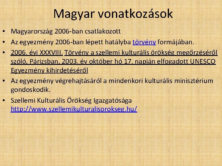 Magyar vonatkozások • Magyarország 2006 -ban csatlakozott • Az egyezmény 2006 -ban lépett hatályba