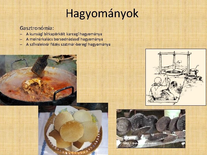 Hagyományok Gasztronómia: – A kunsági birkapörkölt karcagi hagyománya – A molnárkalács borsodnádasdi hagyománya –