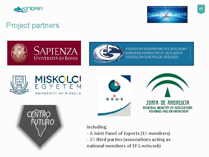 02 Project partners including: - A Joint Panel of Experts (10 members) - 20