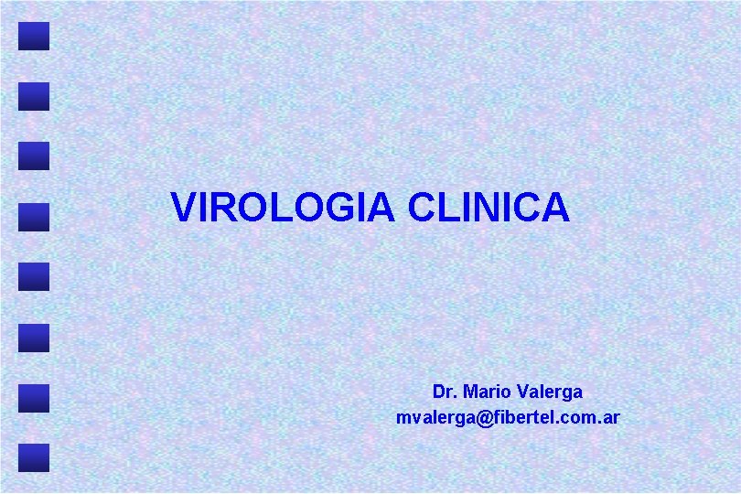 VIROLOGIA CLINICA Dr. Mario Valerga mvalerga@fibertel. com. ar 