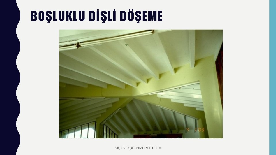 BOŞLUKLU DİŞLİ DÖŞEME NİŞANTAŞI ÜNİVERSİTESİ © 