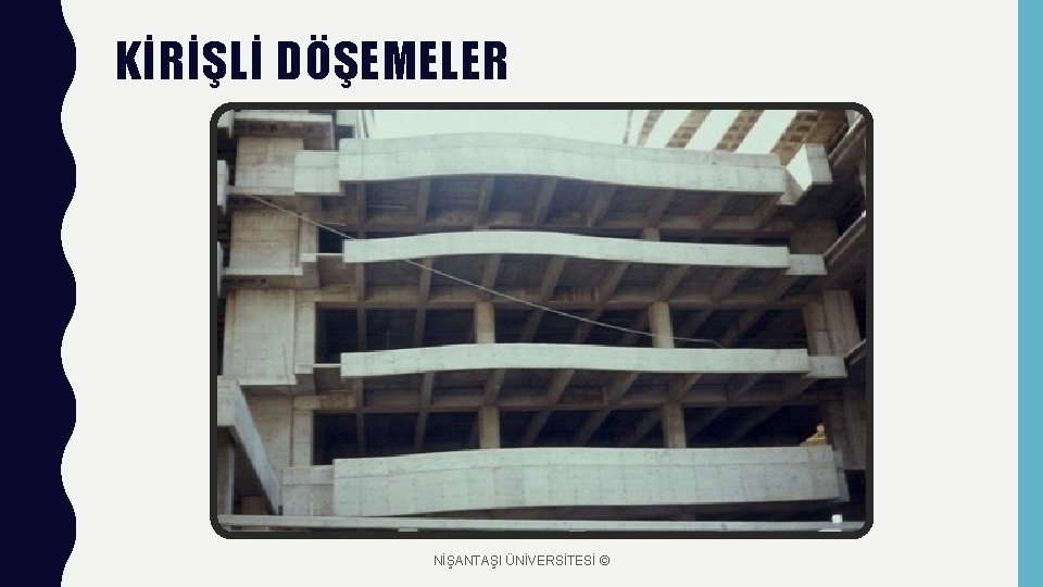 KİRİŞLİ DÖŞEMELER NİŞANTAŞI ÜNİVERSİTESİ © 