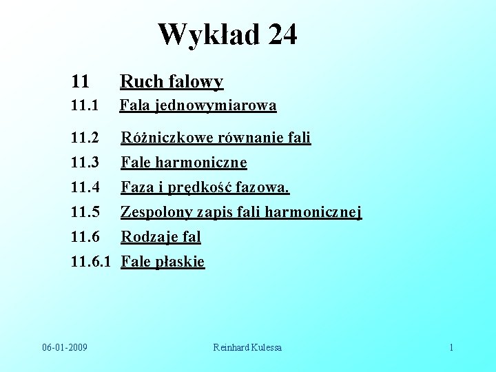 Wykład 24 11 Ruch falowy 11. 1 Fala jednowymiarowa 11. 2 11. 3 11.