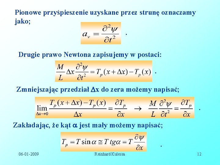 Pionowe przyśpieszenie uzyskane przez strunę oznaczamy jako; . Drugie prawo Newtona zapisujemy w postaci: