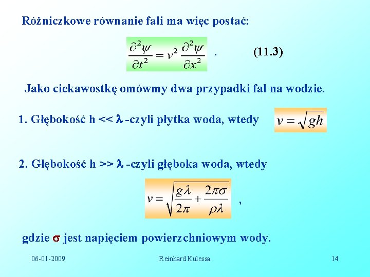 Różniczkowe równanie fali ma więc postać: . (11. 3) Jako ciekawostkę omówmy dwa przypadki