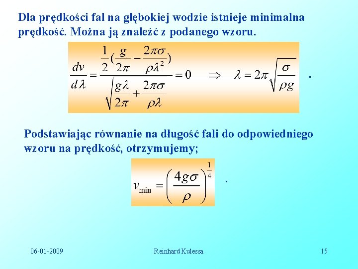 Dla prędkości fal na głębokiej wodzie istnieje minimalna prędkość. Można ją znaleźć z podanego