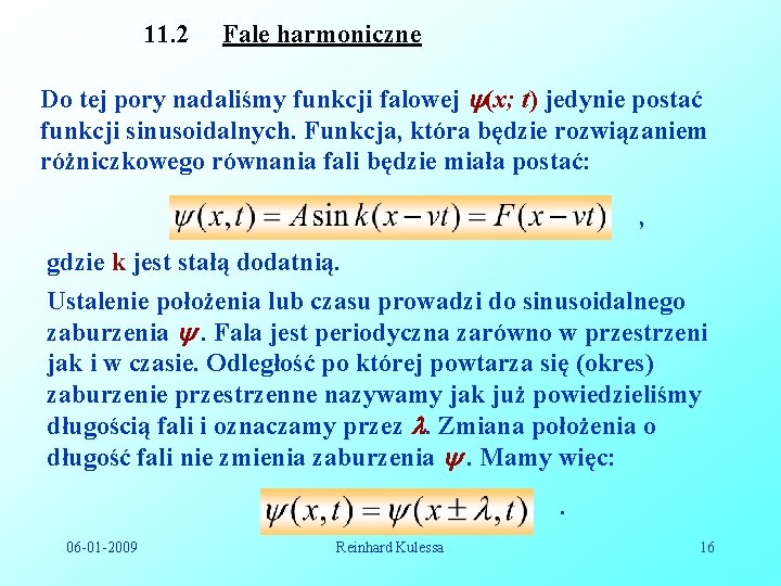 11. 2 Fale harmoniczne Do tej pory nadaliśmy funkcji falowej (x; t) jedynie postać