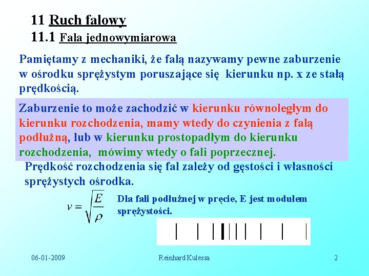 11 Ruch falowy 11. 1 Fala jednowymiarowa Pamiętamy z mechaniki, że falą nazywamy pewne