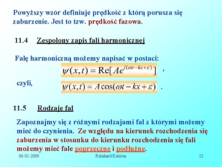 Powyższy wzór definiuje prędkość z którą porusza się zaburzenie. Jest to tzw. prędkość fazowa.