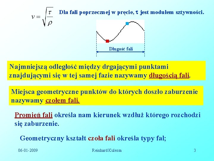 Dla fali poprzecznej w pręcie, jest modułem sztywności. Długość fali Najmniejszą odległość między drgającymi