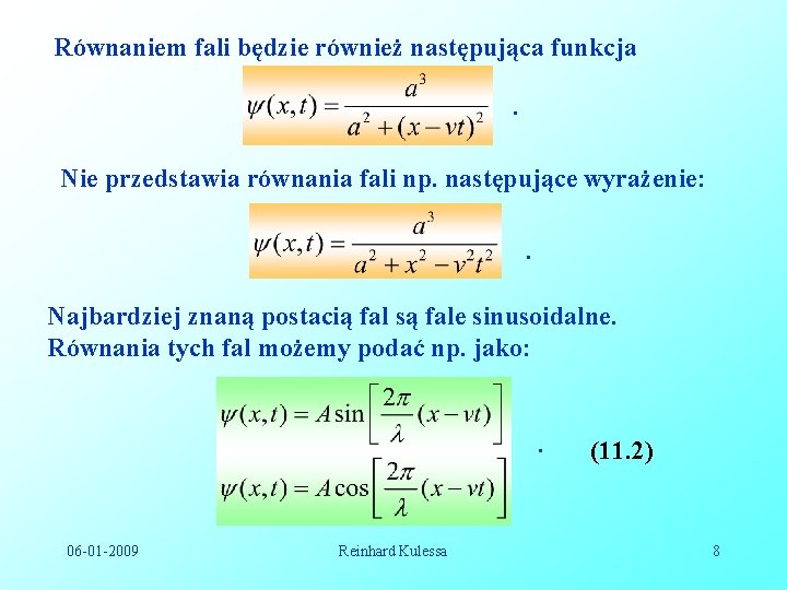 Równaniem fali będzie również następująca funkcja. Nie przedstawia równania fali np. następujące wyrażenie: .