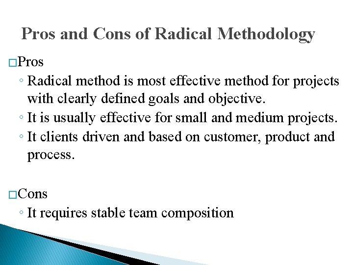 Pros and Cons of Radical Methodology �Pros ◦ Radical method is most effective method