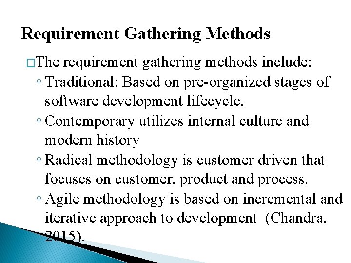 Requirement Gathering Methods �The requirement gathering methods include: ◦ Traditional: Based on pre-organized stages