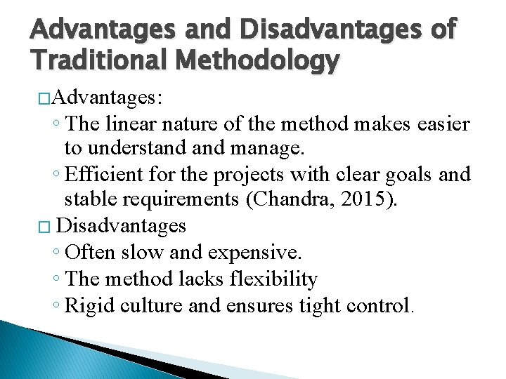 Advantages and Disadvantages of Traditional Methodology �Advantages: ◦ The linear nature of the method