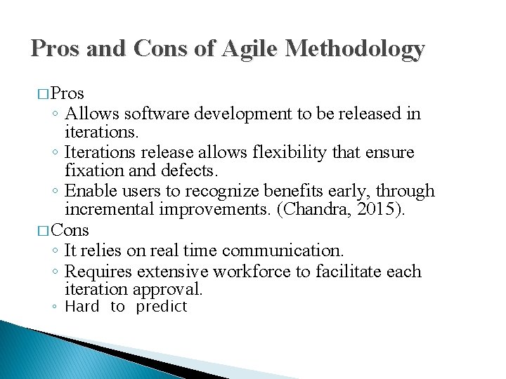 Pros and Cons of Agile Methodology � Pros ◦ Allows software development to be