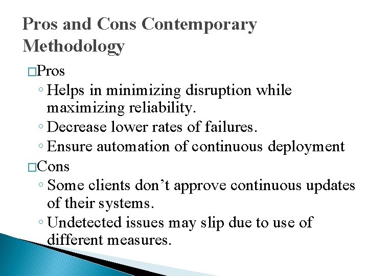 Pros and Cons Contemporary Methodology �Pros ◦ Helps in minimizing disruption while maximizing reliability.