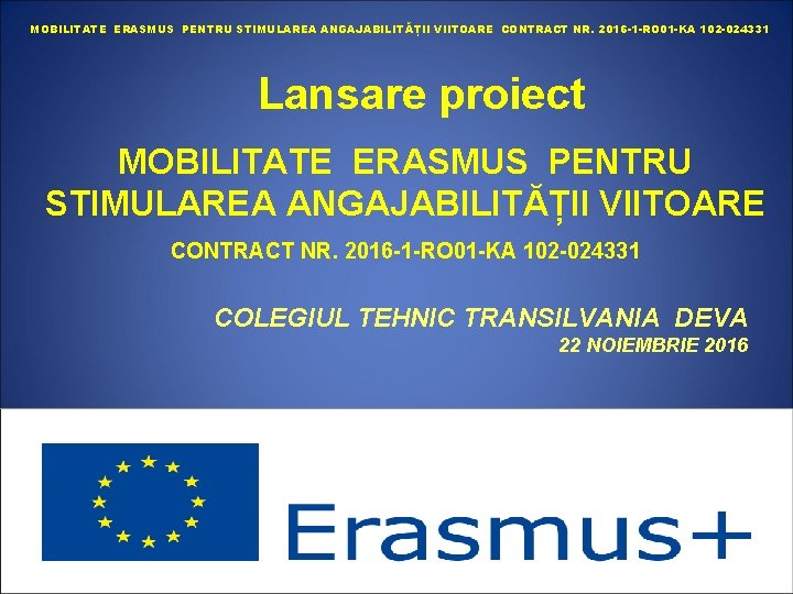 MOBILITATE ERASMUS PENTRU STIMULAREA ANGAJABILITĂȚII VIITOARE CONTRACT NR. 2016 -1 -RO 01 -KA 102