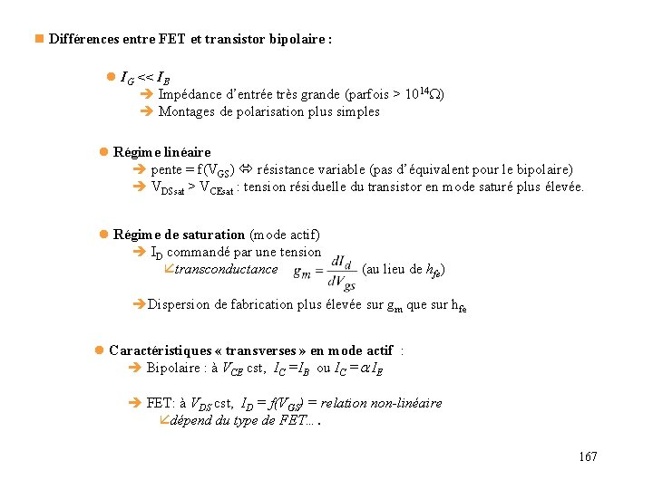 n Différences entre FET et transistor bipolaire : l IG << IB Impédance d’entrée