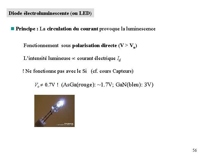 Diode électroluminescente (ou LED) n Principe : La circulation du courant provoque la luminescence