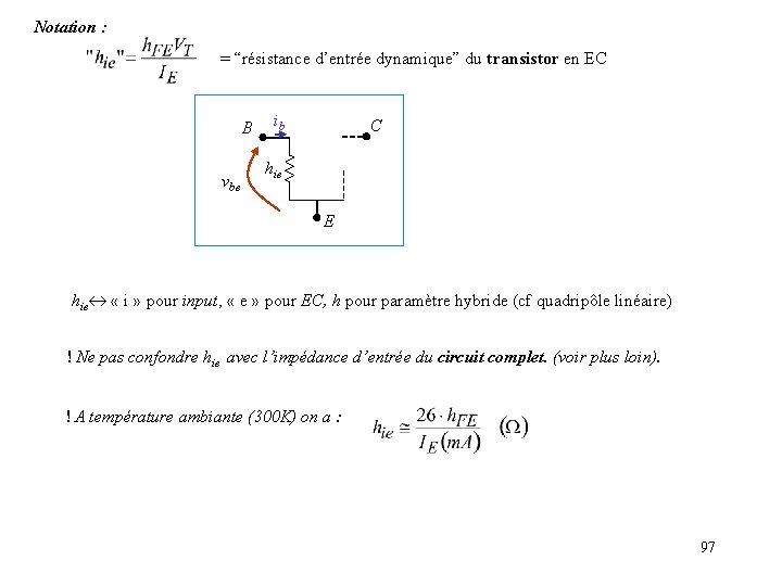 Notation : = “résistance d’entrée dynamique” du transistor en EC B vbe ib C