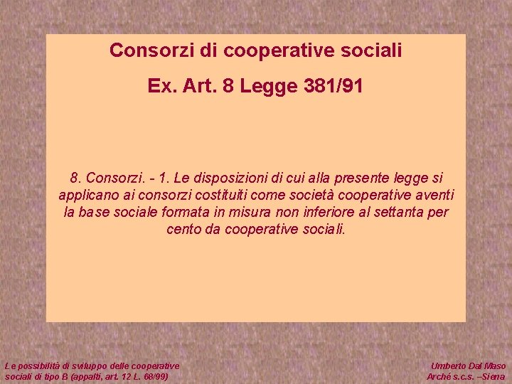 Consorzi di cooperative sociali Ex. Art. 8 Legge 381/91 8. Consorzi. - 1. Le