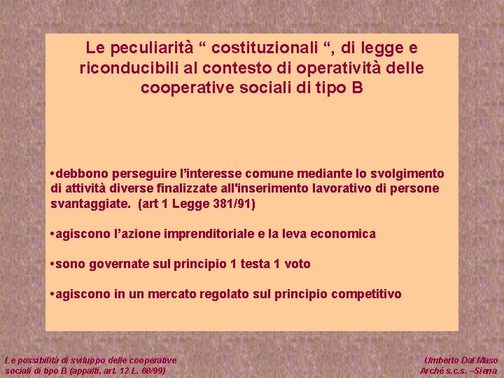 Le peculiarità “ costituzionali “, di legge e riconducibili al contesto di operatività delle